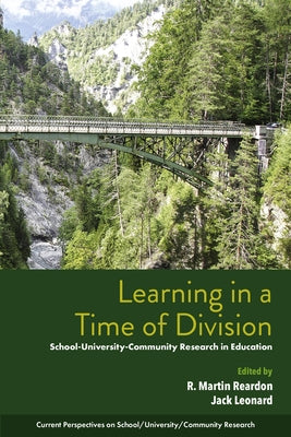 Learning in a Time of Division: School-University-Community Research in Education by Reardon, R. Martin