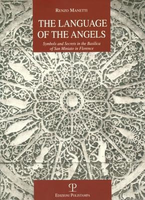 The Language of the Angels: Symbols and Secrets in the Basilica of San Miniato in Florence by Manetti, Renzo