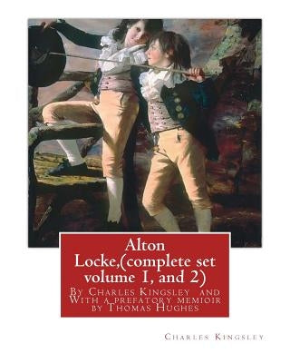 Alton Locke, By Charles Kingsley (complete set volume 1, and 2), A NOVEL illustra.: With a prefatory memioir by Thomas Hughes(20 October 1822 - 22 Mar by Hughes, Thomas