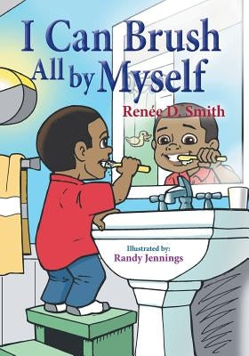 I Can Brush All by Myself by Smith, Renée D.