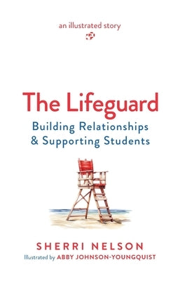 The Lifeguard: Building Relationships & Supporting Students by Nelson, Sherri