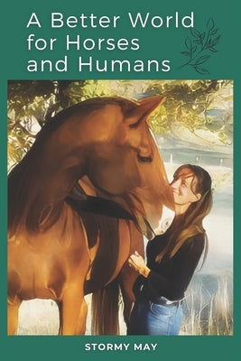 A Better World for Horses and Humans by May, Stormy