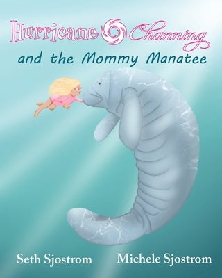 Hurricane Channing and the Mommy Manatee by Sjostrom