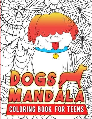 Dogs Mandala coloring book for teens: coloring books for teens girls and boys Dogs Lovers - gift for dog-loving friends relatives and family members by Publishing, Nana