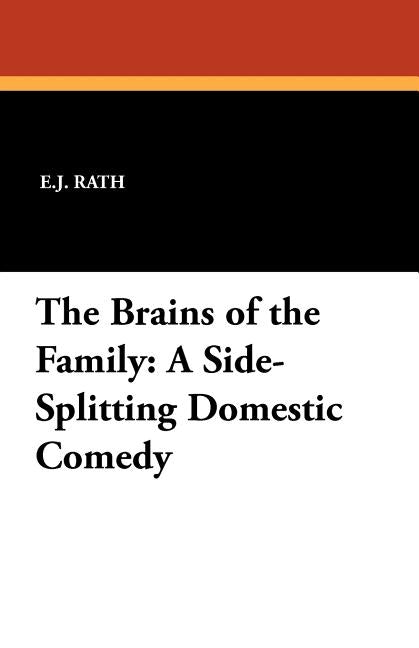 The Brains of the Family: A Side-Splitting Domestic Comedy by Rath, E. J.