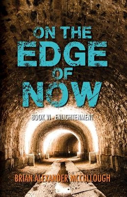 On the Edge of Now: Book VI - Enlightenment by O'Neil, L. A.