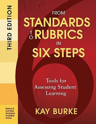 From Standards to Rubrics in Six Steps: Tools for Assessing Student Learning by Burke, Kathleen B.