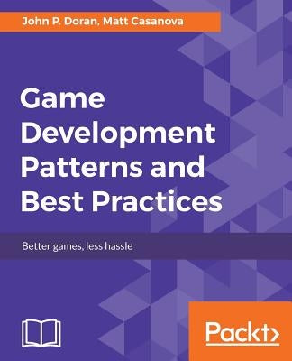 Game Development Patterns and Best Practices by Doran, John P.