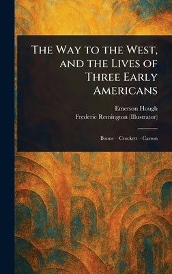 The Way to the West, and the Lives of Three Early Americans by Hough, Emerson