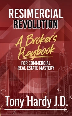 Resimercial Revolution: A Broker's Playbook for Commercial Real Estate Mastery (Book # 1) by Hardy, Tony