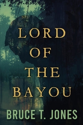 Lord of the Bayou by Jones, Bruce T.