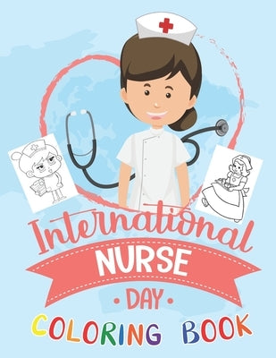 International Nurse Day Coloring Book: A Funny & Sweary Nurses Coloring Pages For Kids and Adults Relaxation & Antistress Coloring Book: Nurse Gifts f by Nurse, Bookino