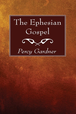 The Ephesian Gospel by Gardner, Percy