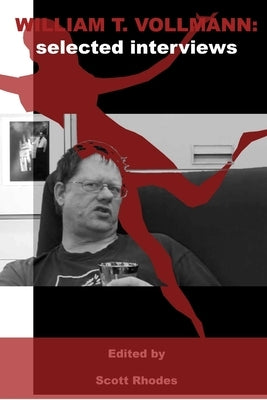 William T. Vollmann: Selected Interviews by Rhodes, Scott