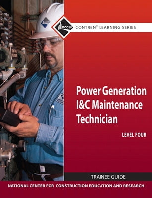 Power Generation I & C Maintenance Technician Trainee Guide, Level 4 by Nccer