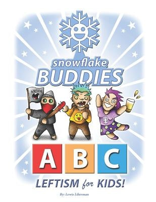 Snowflake Buddies: ABC Leftism for Kids! by Liberman, Lewis