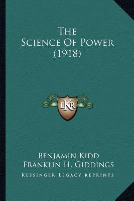 The Science Of Power (1918) by Kidd, Benjamin