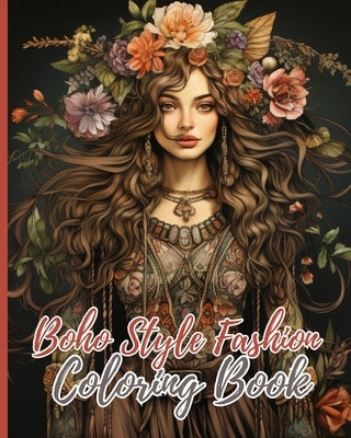 Boho Style Fashion Coloring Book: Fashion Coloring Book for Adults, A Coloring Book of Boho Style Hippie Girls by Nguyen, Thy
