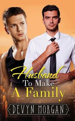 Husband To Make A Family by Morgan, Devyn