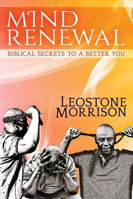 Mind Renewal: Biblical Secrets to a Better You by Morrison, Leostone