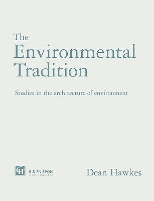 The Environmental Tradition: Studies in the architecture of environment by Hawkes, Dean