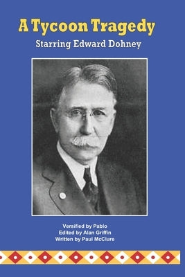 A Tycoon Tragedy Starring Edward Doheny by McClure, Paul