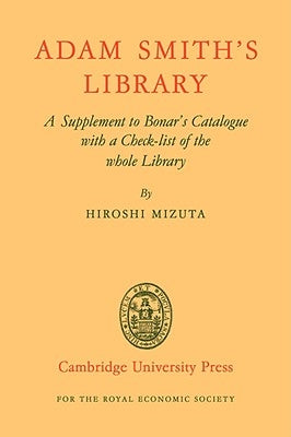 Adam Smith's Library: A Supplement to Bonar's Catalogue with a Checklist of the Whole Library by Mizuta, Hiroshi