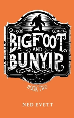Bigfoot and Bunyip Book Two by Evett, Ned D.