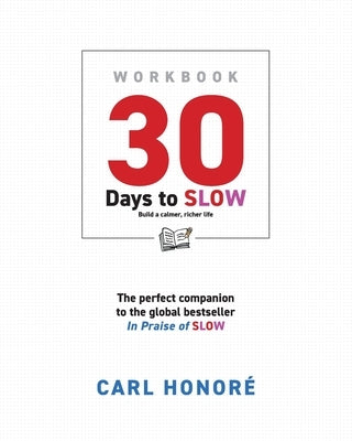 30 Days To Slow: Build a Calmer, Richer Life by Honoré, Carl