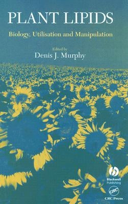 Plant Lipids: Biology, Utilisation and Manipulation by Murphy, Denis J.