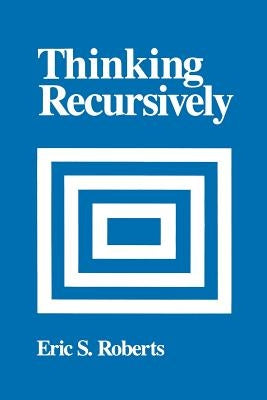 Thinking Recursively by Roberts, Eric S.