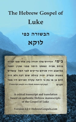 The Hebrew Gospel of Luke: Transcript and Translation only by Van Rensburg, Justin J.
