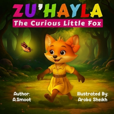 Zu'hayla The Curious Little Fox: A beautifully illustrated book that teaches kids about following directions and making safe choices. by Sheikh, Aroba