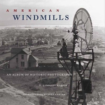 American Windmills: An Album of Historic Photographs by Baker, T. Lindsay