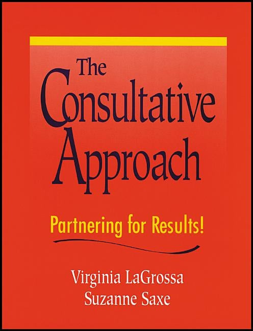 The Consultative Approach: Partnering for Results! by Lagrossa, Virginia