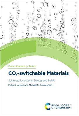 Co2-Switchable Materials: Solvents, Surfactants, Solutes and Solids by Jessop, Philip G.