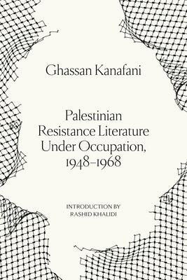 Palestinian Resistance Literature Under Occupation, 1948-1968 by Kanafani, Ghassan
