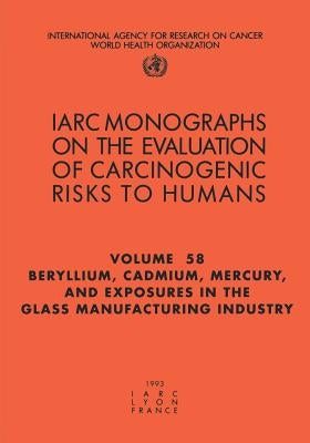 Beryllium, Cadmium, Mercury, and Exposures in the Glass Manufacturing Industry by The International Agency for Research on