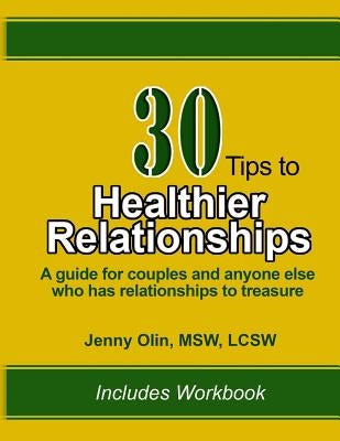 30 Tips to Healthier Relationships: A guide for couples and anyone else who has relationships to treasure by Olin, Jenny