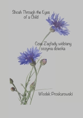 Shoah Through the Eyes of a Child: Czas Zaglady widziany oczyma dziecka by Proskurowski, Wlodek