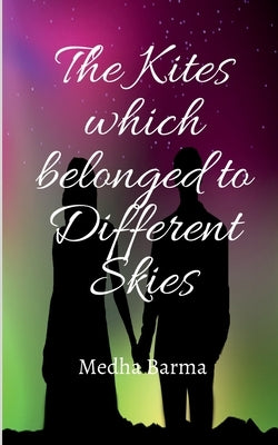 The Kites which belonged to Different Skies by Barma, Medha