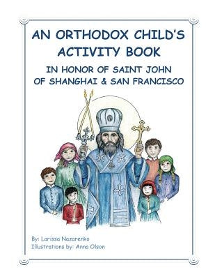 An Orthodox Child's Activity Book: In Honor of Saint John of Shanghai and San Francisco by Olson, Anna