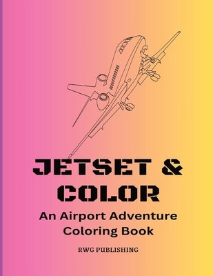 Jetset & Color: An Airport Adventure Coloring Book by Publishing, Rwg