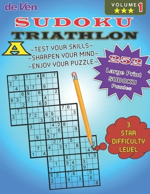 252 Triathlon A Sudoku Puzzles *** 3 Star Level - Test Your Skills - Sharpen Your Mind Volume 1: Enjoy your large print sudoku puzzles with answers in by Publishing, Deven
