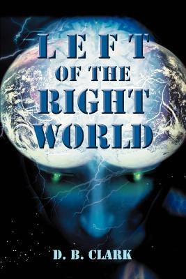 Left of the Right World by Clark, D. B.