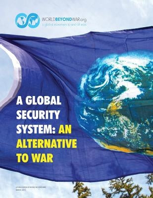 A Global Security System: An Alternative to War by Shifferd, Kent
