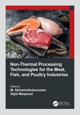 Non-Thermal Processing Technologies for the Meat, Fish, and Poultry Industries by Selvamuthukumaran, M.