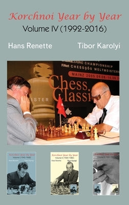 Korchnoi Year by Year: Volume IV (1992-2016) by Renette, Hans