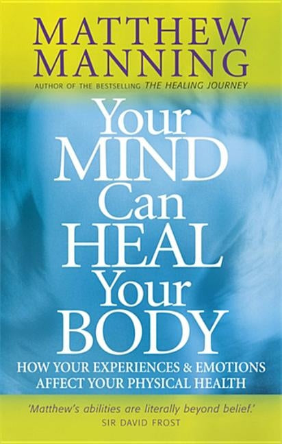 Your Mind Can Heal Your Body by Manning, Matthew