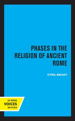 Phases in the Religion of Ancient Rome: Volume 10 by Bailey, Cyril